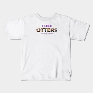 I like otters and maybe 3 people - wildlife oil painting word art Kids T-Shirt